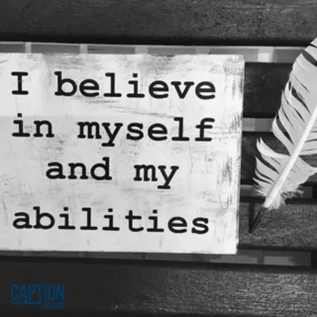 Believe in your abilities.