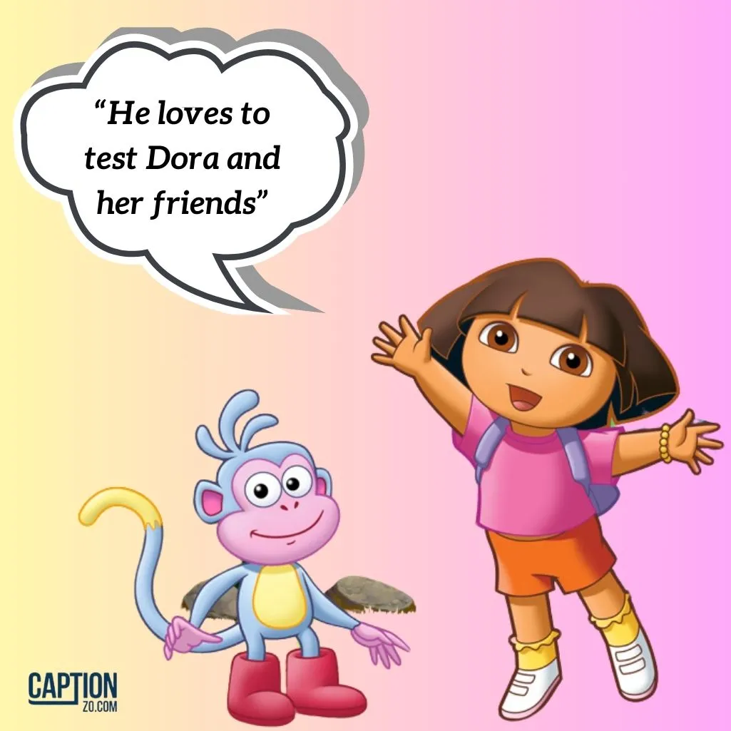 He Loves To Test Dora And Her Friends