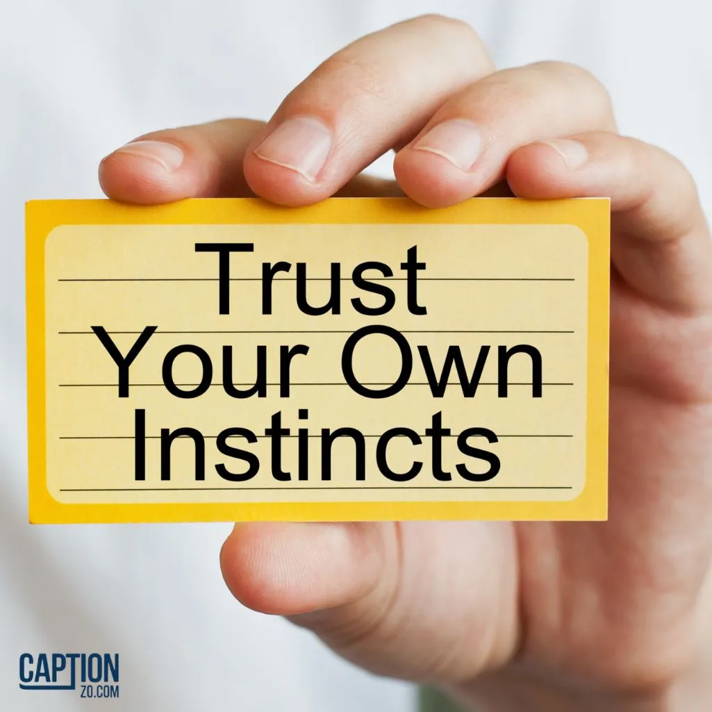 Trust Your Abilities And Instincts