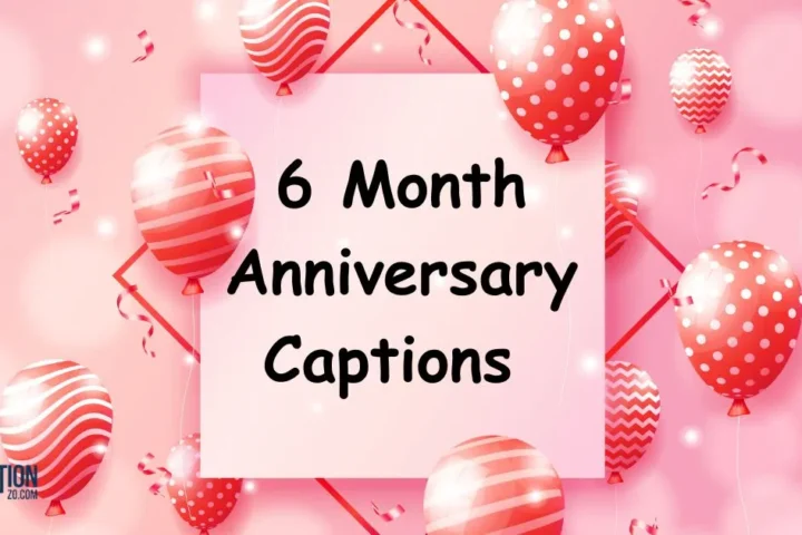 6 Month Anniversary Captions